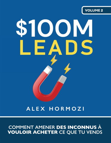 Couverture de $100M Leads: Comment amener des inconnus à vouloir acheter ce que tu vends