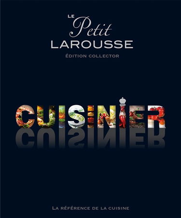 Le Petit Larousse cuisinier : la référence de la cuisine