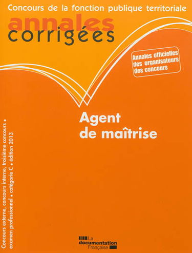 Agent de maîtrise : concours externe, concours interne, troisième concours, examen professionnel : catégorie C, édition 2013