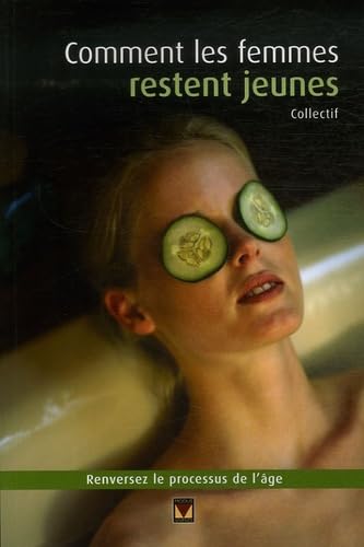 Comment les femmes restent jeunes: Inverser le processus de l'âge et regagner la confiance en soi