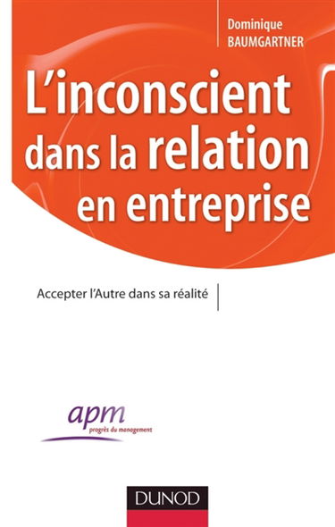 L'inconscient dans la relation en entreprise : accepter l'Autre dans sa réalité
