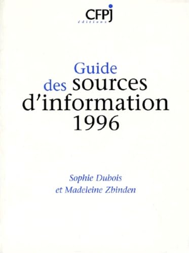 Guide Des Sources D'Information 1996. 7eme Edition 1996, Mise A Jour Et Completee