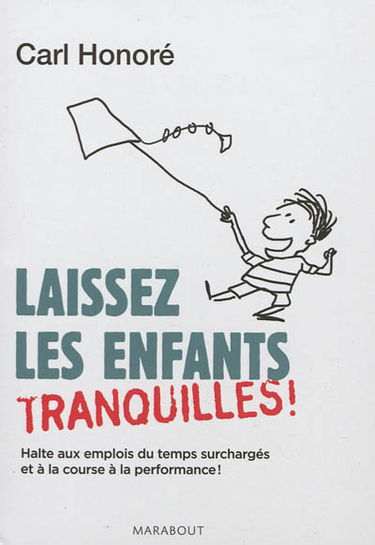 Laissez les enfants tranquilles ! : halte aux emplois du temps surchargés et à la course à la performance !