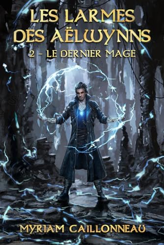 Les Larmes des Aëlwynns: Le dernier mage