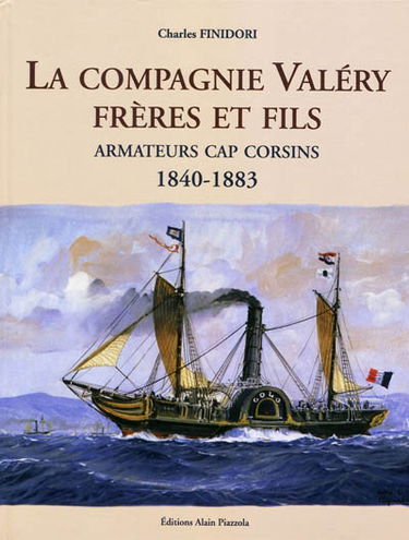 La compagnie Valéry frères et fils : armateurs cap corsins, 1840-1883