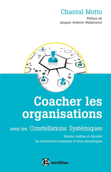 Couverture de Coacher les organisations avec les constellations systémiques : rendre visibles et décoder les interactions humaines et leurs dynamiques