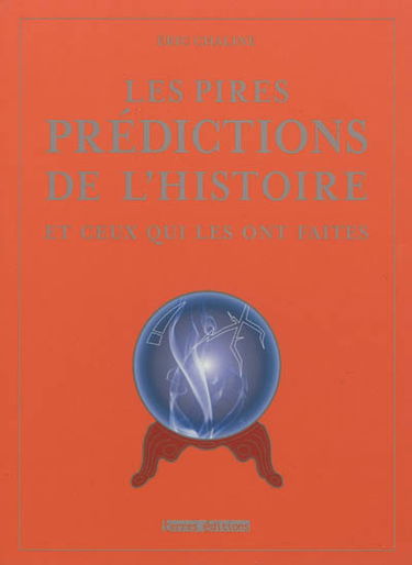 Les pires prédictions de l'histoire : et ceux qui les ont faites