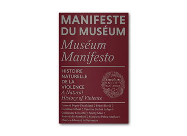 Manifeste du Muséum. Histoire naturelle de la violence. A natural history of violence. Museum manifesto. Histoire naturelle de la violence. A natural history of violence