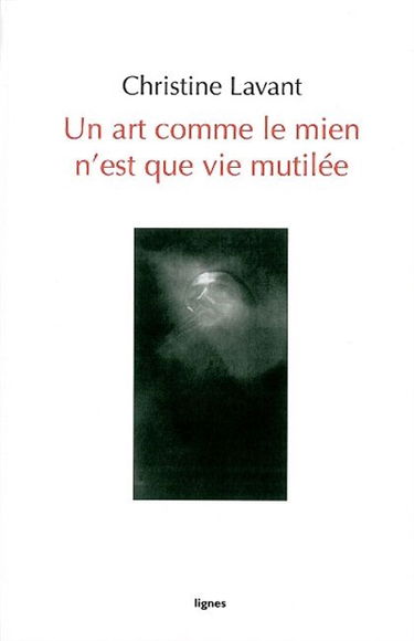 Un art comme le mien n'est que vie mutilée : poèmes