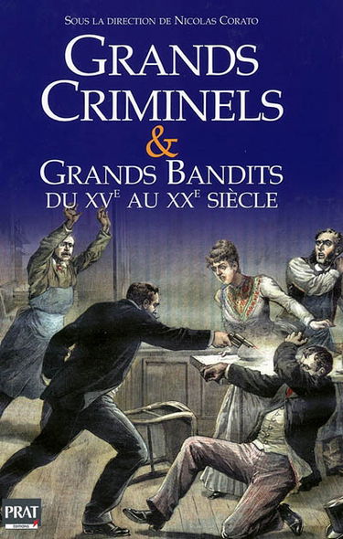 Grands criminels et grands bandits du XVe au XXe siècle