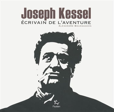 Joseph Kessel : écrivain de l'aventure