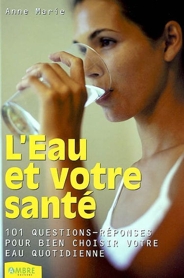 L'eau et votre santé : 101 questions sur l'eau