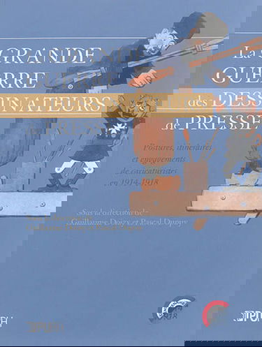 La Grande Guerre des dessinateurs de presse : postures, itinéraires et engagements de caricaturistes en 1914-1918