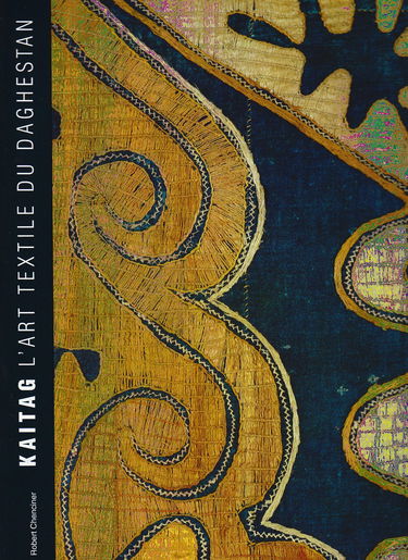 Kaitag, l'art textile du Daghestan : exposition, Paris, Institut du monde arabe, 7 juin - 7 août, 1994