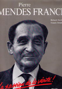 Pierre Mendès France : la passion de la vérité
