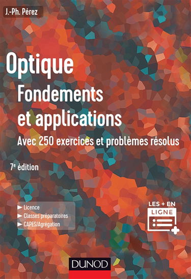 Optique, fondements et applications : avec 250 exercices et problèmes résolus : licence, classes préparatoires, Capes-agrégation