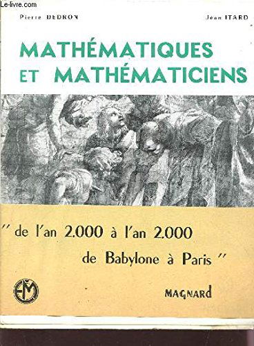 MATHEMATIQUES ET MATHEMATICIENS - "DE L'AN 2000 A L'AN 2000 DE BABYLONE A PARIS".
