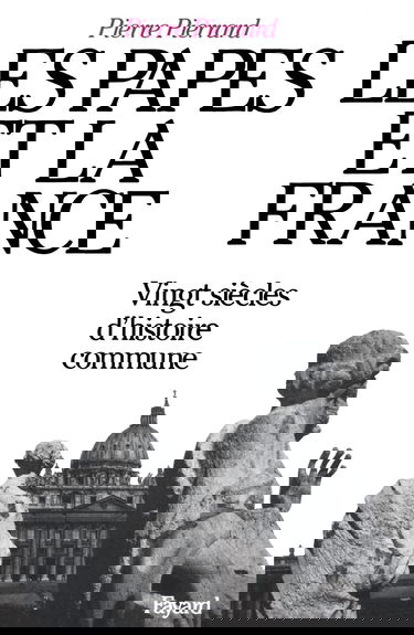 Les Papes et la France : vingt siècles d'histoire commune