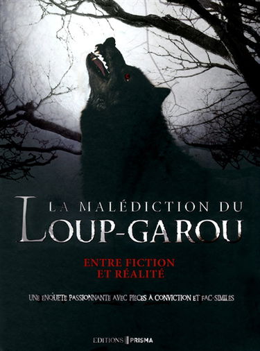 La malédiction du loup-garou : entre fiction et réalité : une enquête passionnante avec pièces à conviction et fac-similés
