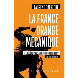 La France orange mécanique : investigation