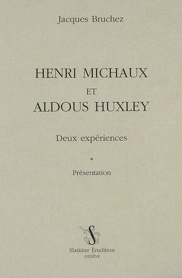 Henri Michaux et Aldous Huxley : deux expériences : présentation