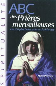 Abc des prières merveilleuses : les 100 plus belles prières chrétiennes