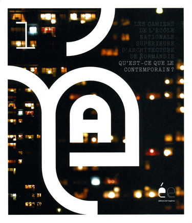 Les cahiers de l'école nationale supérieure d'architecture de normandie -1- Qu'est ce que le contemporain ?