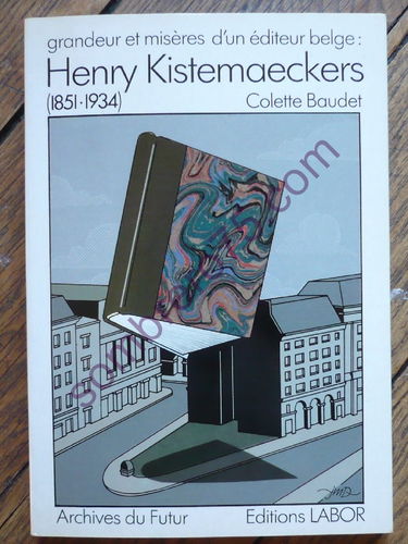 Grandeur et misères d'un éditeur belge, Henry Kistemaeckers : 1851-1934
