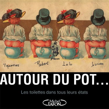 Autour du pot... : les toilettes dans tous leurs états
