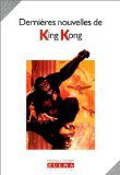 DERNIERES NOUVELLES DE KING KONG