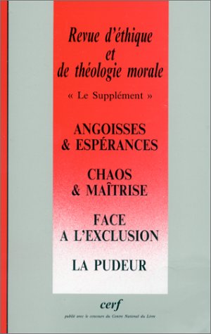 Revue d'éthique et de théologie morale. Angoisses et espérances - Chaos et maîtrise - Face à l'exclusion - La pudeur