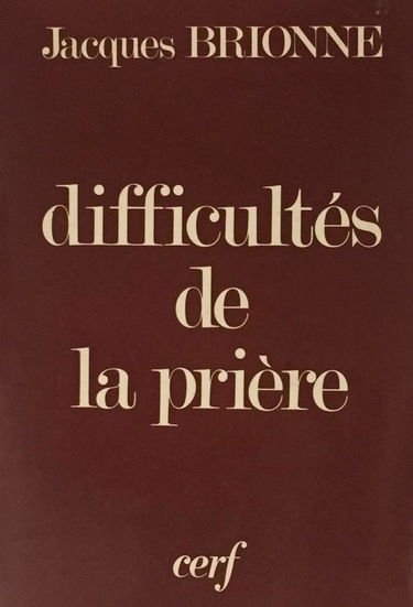 Les Difficultés de la prière : Approche psychologique et biblique des attitudes de la prière