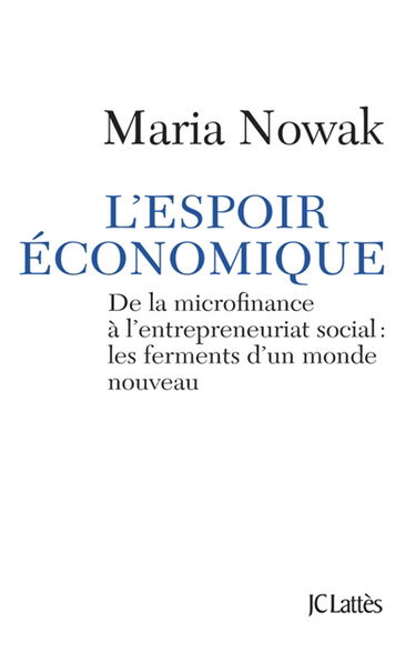 L'espoir économique : de la microfinance à l'entrepreneuriat social : les ferments d'un monde nouveau