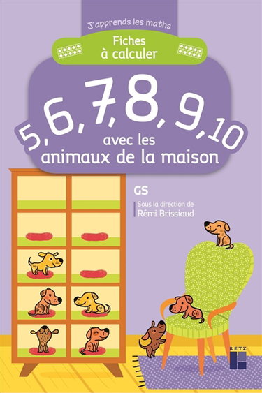 Couverture de Fiches à calculer 5, 6, 7, 8, 9, 10 avec les animaux de la maison : GS par Rémi Brissiaud