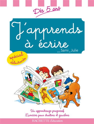 J'apprends à écrire avec Sami et Julie, dès 5 ans : un apprentissage progressif : exercices pour droitiers et gauchers