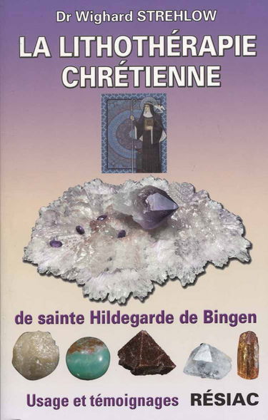La lithothérapie chrétienne de sainte Hildegarde de Bingen. Usages et témoignages
