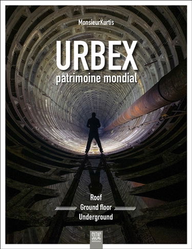 Urbex, patrimoine mondial : roof, ground floor, underground