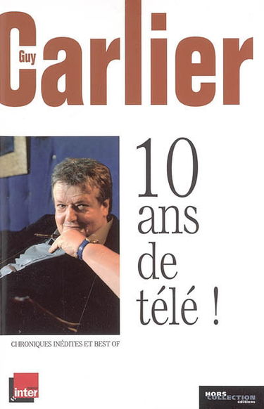 10 ans de télé ! : chroniques inédites et best of