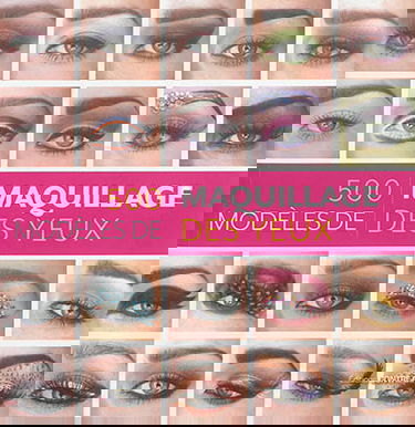 500 modèles de maquillage des yeux : des looks inventifs et inspirés pour chaque humeur et chaque occasion