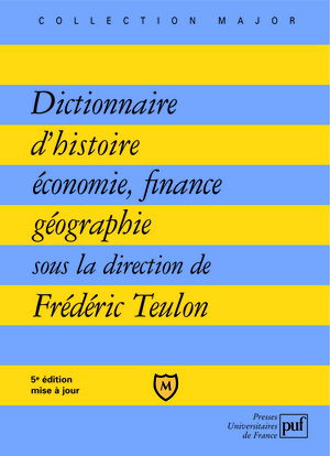 Couverture de Dictionnaire d'histoire, économie, finance, géographie : hommes, faits, mécanismes, entreprises, concepts par Frédéric Teulon