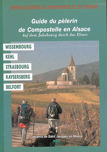 Guide du pèlerin de Compostelle en Alsace : Wissembourg, Kehl, Strasbourg, Kaysersberg, Belfort. Pilgerführer auf dem Jakobsweg durch das Elsass : Wissembourg, Kehl, Strasbourg, Kaysersberg, Belfort