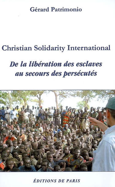 Christian solidarity international : de la libération des esclaves au secours des persécutés