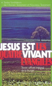 Jésus est vivant : les quatre évangiles dans leur intégralité : avec les textes fondateurs de l'Ancien Testament, les textes fondateurs du Nouveau Testament, des Actes des apôtres à l'Apocalypse : texte officiel de la liturgie