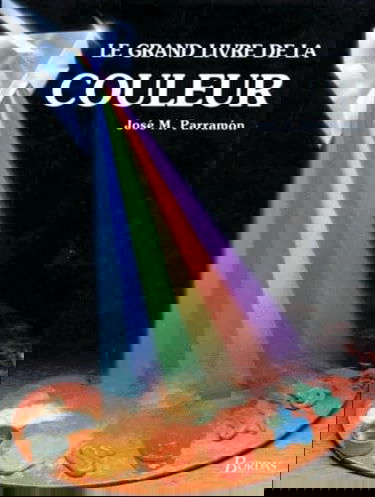 Le Grand livre de la couleur : histoire de la couleur, théorie de la couleur, contraste...