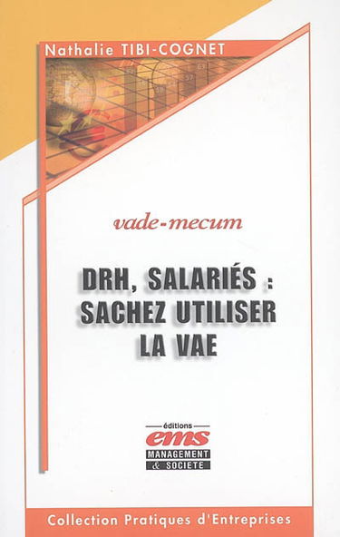 DRH, salariés, sachez utiliser la VAE : enjeux, mise en oeuvre, bilan et perspectives