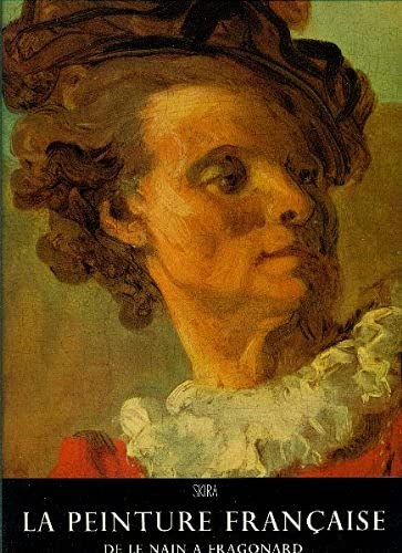 La peinture française. De Le Nain à Fragonard