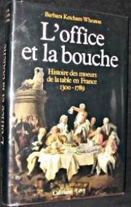 L'office et la bouche. Histoire des moeurs de la table en France 1300-1789.