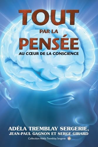 Tout par la pensée : Au coeur de la conscience
