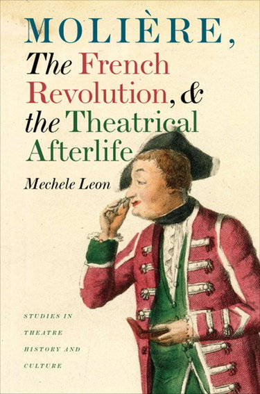 Couverture de Moliere, the French Revolution, and the Theatrical Afterlife