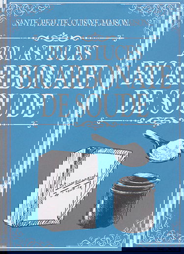 Bicarbonate de soude : 201 astuces : santé, beauté, cuisine, maison...